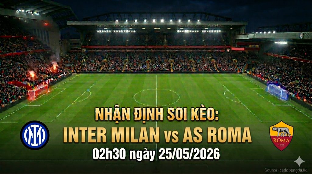 nhan-dinh-soi-keo-inter-milan-vs-as-roma-02h30-ngay-25/05/2026